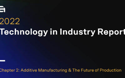 Technology in Industry Report Chapter 2 on Additive Manufacturing Now Available